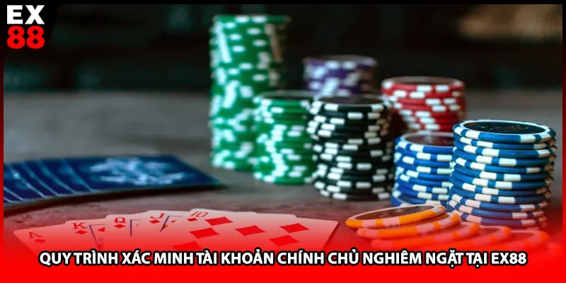 Quy trình xác minh tài khoản chính chủ nghiêm ngặt tại EX88