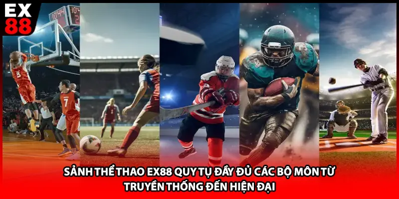 Sảnh thể thao EX88 quy tụ đầy đủ các bộ môn từ truyền thống đến hiện đại